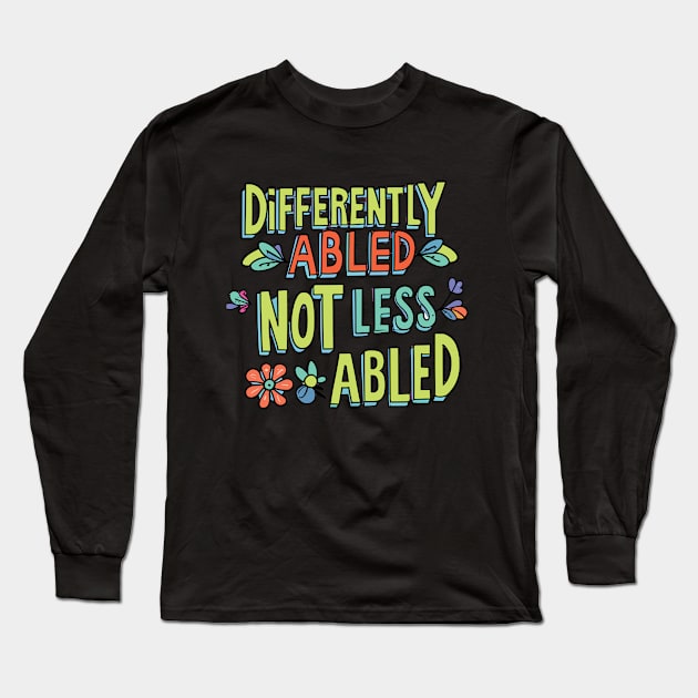 Empowering Slogan: Differently-abled, not less-abled Long Sleeve T-Shirt by SpecialOccasionsWishes